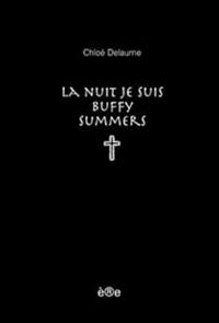 Couverture du livre La Nuit je suis Buffy Summers - Chloe Delaume