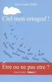 Jean Loup Chiflet - Ciel mon ortograf !