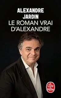 Couverture du livre Le roman vrai d'Alexandre - Alexandre Jardin