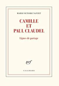 Couverture du livre Camille et Paul Claudel - Marie Victoire Nantet