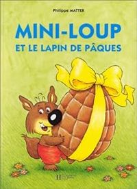 Couverture du livre Mini-Loup et le lapin de Pâques - Philippe Matter