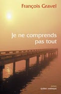 Couverture du livre Je ne comprends pas tout - Francois Gravel