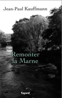 Couverture du livre Remonter la Marne - Jean Paul Kauffmann