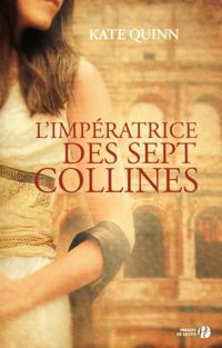 Kate Quinn - L'impératrice des sept collines