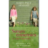 Marie Paul Armand - Soeurs Ennemies et autres nouvelles