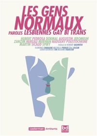 Couverture du livre Les gens normaux : Paroles lesbiennes gay bi trans - Robert Badinter - Cyril Pedrosa - Hubert  - Maxime Foerster - Michelle Perrot - Eric Fassin - Florence Tamagne