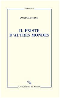 Pierre Bayard - Il existe d'autres mondes