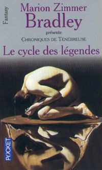 Marion Zimmer Bradley - Le cycle des légendes : Chroniques de Ténébreuse