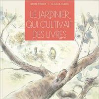 Couverture du livre Le jardinier qui cultivait des livres - Claude K Dubois - Nadine Poirier