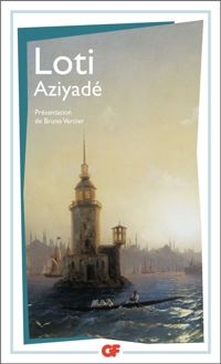 Bruno Vercier - Pierre Loti - AZIYADE. Extrait des notes et lettres d'un lieutenant de la marine anglaise entré au service de la T