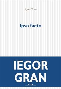 Couverture du livre Ipso facto - Roman - Iegor Gran