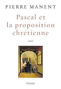 Couverture du livre Pascal et la proposition chrétienne - Pierre Manent