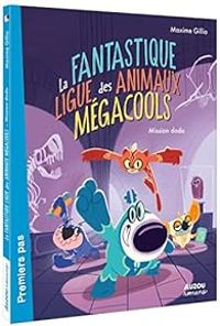 Maxime Gillio - La fantastique ligue des animaux mégacools 