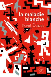 Karel Capek - La maladie blanche