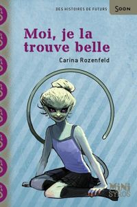 Couverture du livre Moi, je la trouve belle - Carina Rozenfeld