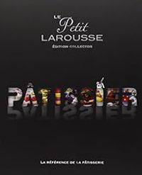  Larousse - Le petit Larousse Pâtissier : Edition collector