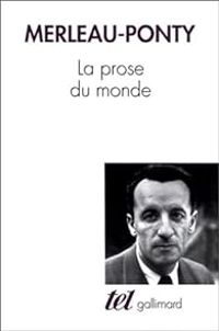 Maurice Merleau Ponty - La prose du monde