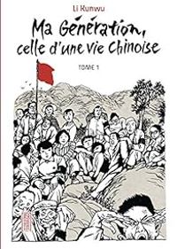 Couverture du livre Ma génération, celle d'une vie chinoise - Li Kunwu