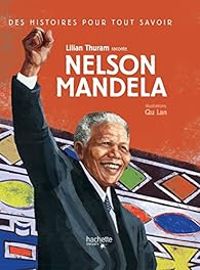 Couverture du livre Des histoires pour tout savoir : Nelson Mandela - Lilian Thuram - Lan Qu