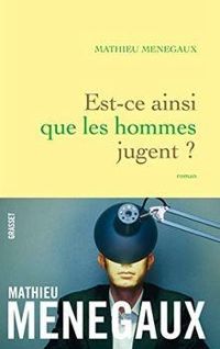 Mathieu Menegaux - Est-ce ainsi que les hommes jugent ?