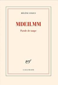 Helene Cixous - Mdeilmm : Parole de taupe