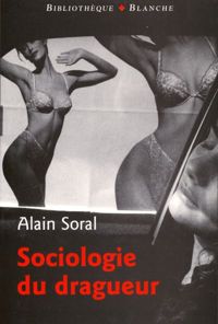 Couverture du livre SOCIOLOGIE DU DRAGUEUR - Alain Soral