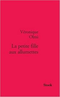 Couverture du livre La petite fille aux allumettes - Veronique Olmi