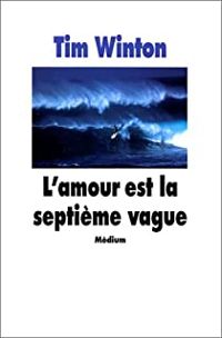 Couverture du livre L'Amour est la septième vague - Tim Winton