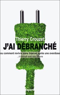 Thierry Crouzet - J'ai débranché