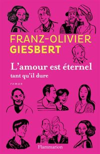 Franz-olivier Giesbert - L'amour est éternel tant qu'il dure