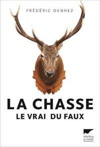 Frederic Denhez - La chasse : Le vrai du faux