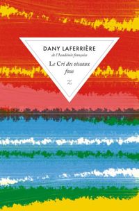 Couverture du livre Le cri des oiseaux fous - Dany Laferriere