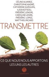 Couverture du livre Transmettre - Christophe Andre - Frederic Lenoir - Matthieu Ricard - Ilios Kotsou - Frederic Lopez - Caroline Lesire - Catherine Gueguen - Celine Alvarez - Chrisophe Andre