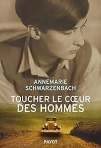 Couverture du livre Toucher le coeur des hommes - Annemarie Schwarzenbach