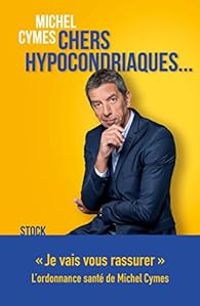 Michel Cymes - Chers hypocondriaques...