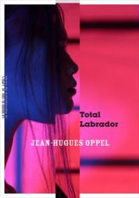 Couverture du livre Total Labrador - Jean Hugues Oppel