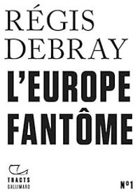 Couverture du livre L'Europe fantôme - Regis Debray