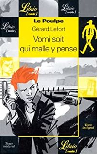 Gerard Lefort - Le Poulpe : Vomi soit qui malle y pense