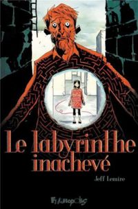 Couverture du livre Le labyrinthe inachevé - Jeff Lemire