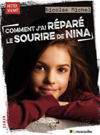 Couverture du livre Comment j'ai réparé le sourire de Nina - Nicolas Michel