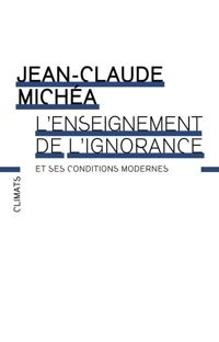 Couverture du livre L'enseignement de l'ignorance et ses conditions modernes - Jean Claude Michea