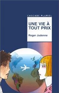 Couverture du livre Une vie à tout prix - Roger Judenne