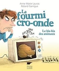 Couverture du livre La fourmi cro-onde : Le bla-bla des animaux - Roland Garrigue - Anne Marie Lauras