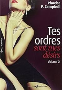 Phoebe P Campbell - Tes ordres sont mes désirs