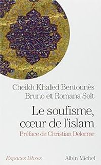 Couverture du livre Le Soufisme, coeur de l'Islam - Khaled Bentounes