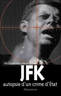 William Reymond - JFK, autopsie d'un crime d'État