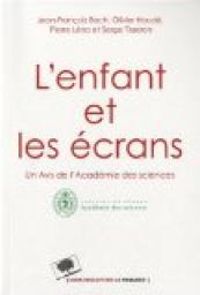 Couverture du livre L'enfant et les écrans - Serge Tisseron - Olivier Houde - Jean Francois Bach - Pierre Lena