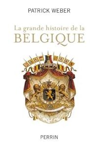 Couverture du livre La grande histoire de la Belgique - Patrick Weber