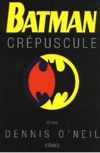 Couverture du livre Batman crépuscule - Dennis Oneil