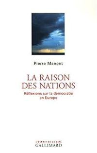 Couverture du livre La raison des nations. Réflexions sur la démocratie en Europe - Pierre Manent